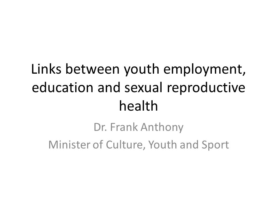 Links between youth employment, education and sexual reproductive health Dr.