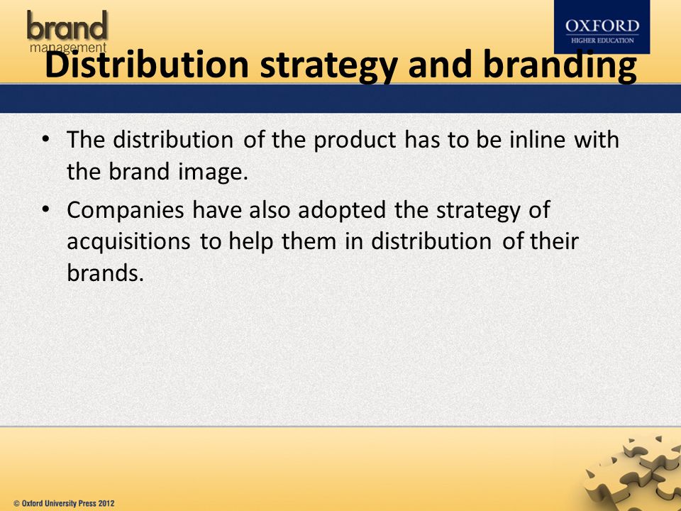 Distribution strategy and branding The distribution of the product has to be inline with the brand image.