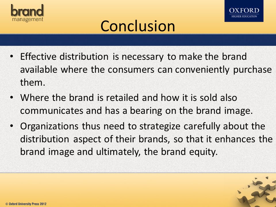 Conclusion Effective distribution is necessary to make the brand available where the consumers can conveniently purchase them.