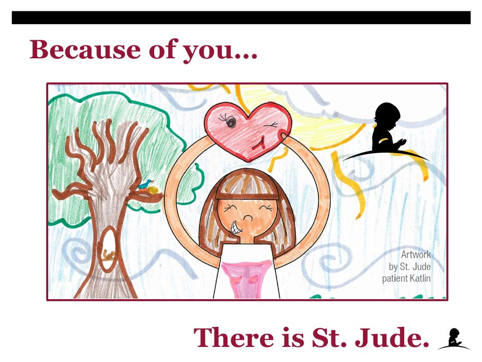 Because of you… There is St. Jude.