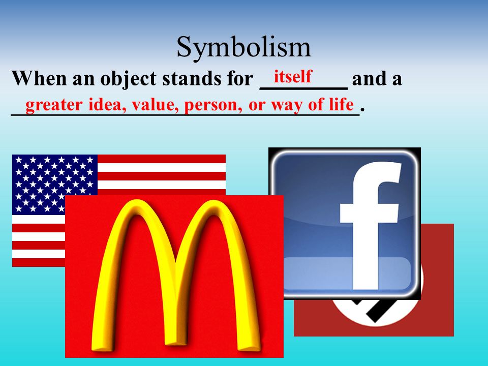 Symbolism When an object stands for ________ and a ________________________________.