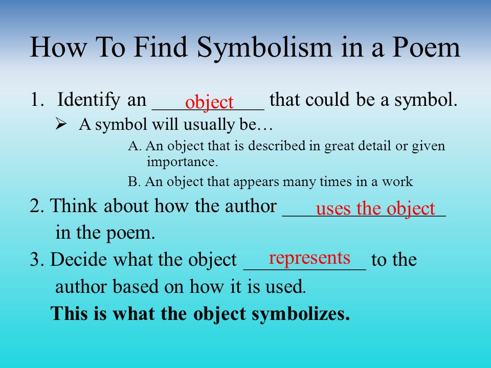 How To Find Symbolism in a Poem 1.Identify an ___________ that could be a symbol.