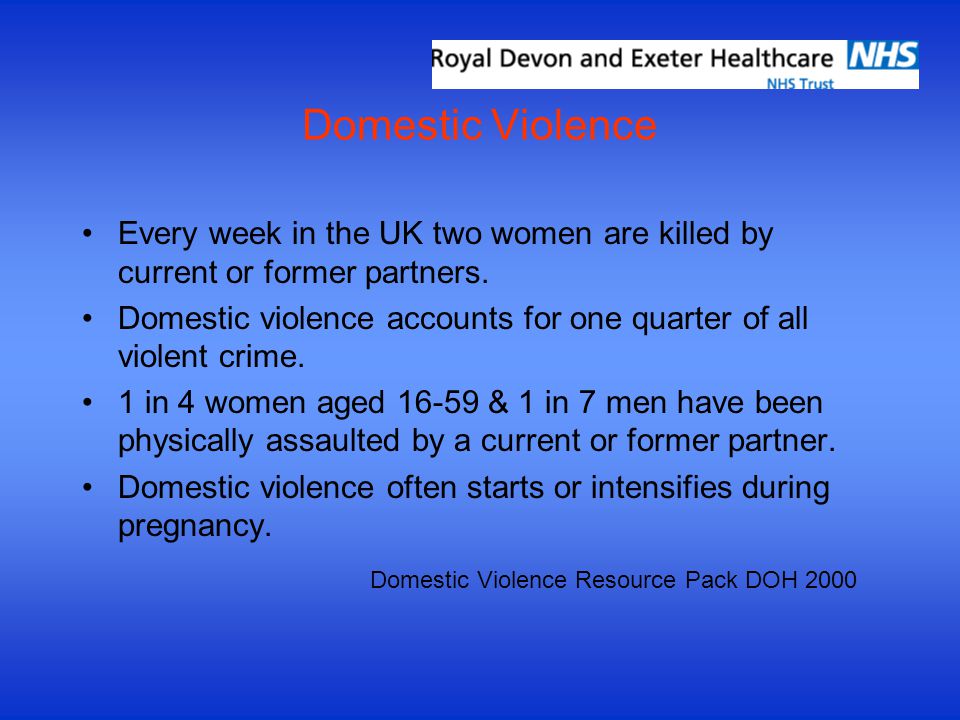 Domestic Violence Every week in the UK two women are killed by current or former partners.