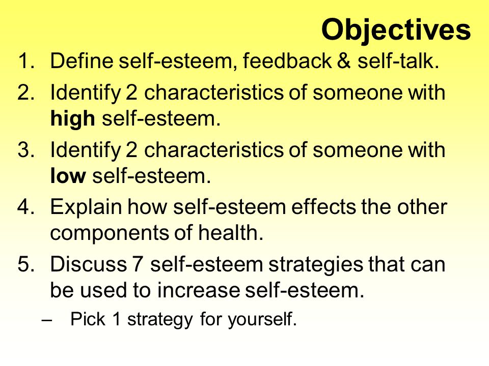 Objectives 1.Define self-esteem, feedback & self-talk.