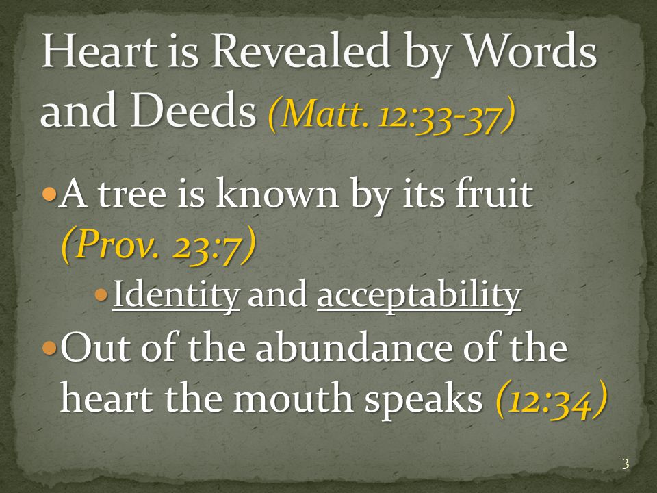 A tree is known by its fruit (Prov. 23:7) A tree is known by its fruit (Prov.