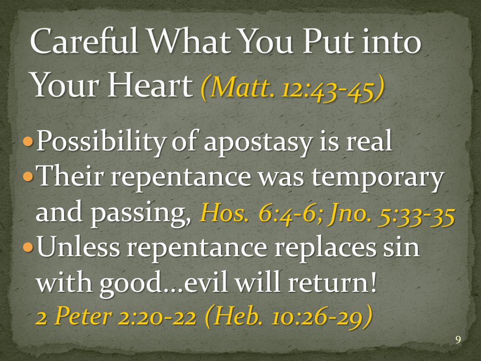 Possibility of apostasy is real Possibility of apostasy is real Their repentance was temporary and passing, Hos.