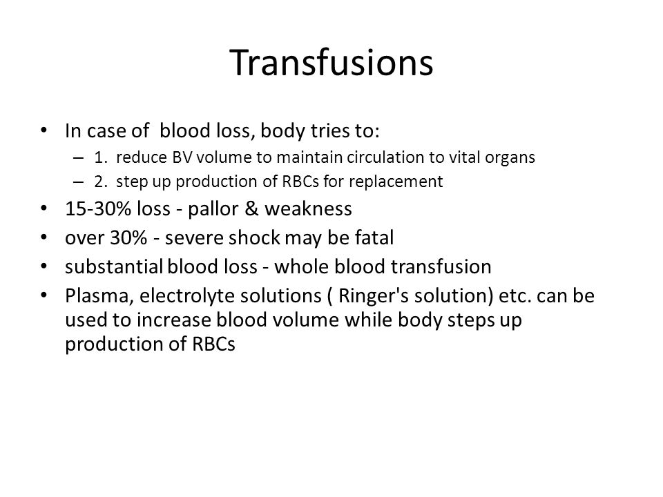 Transfusions In case of blood loss, body tries to: – 1.