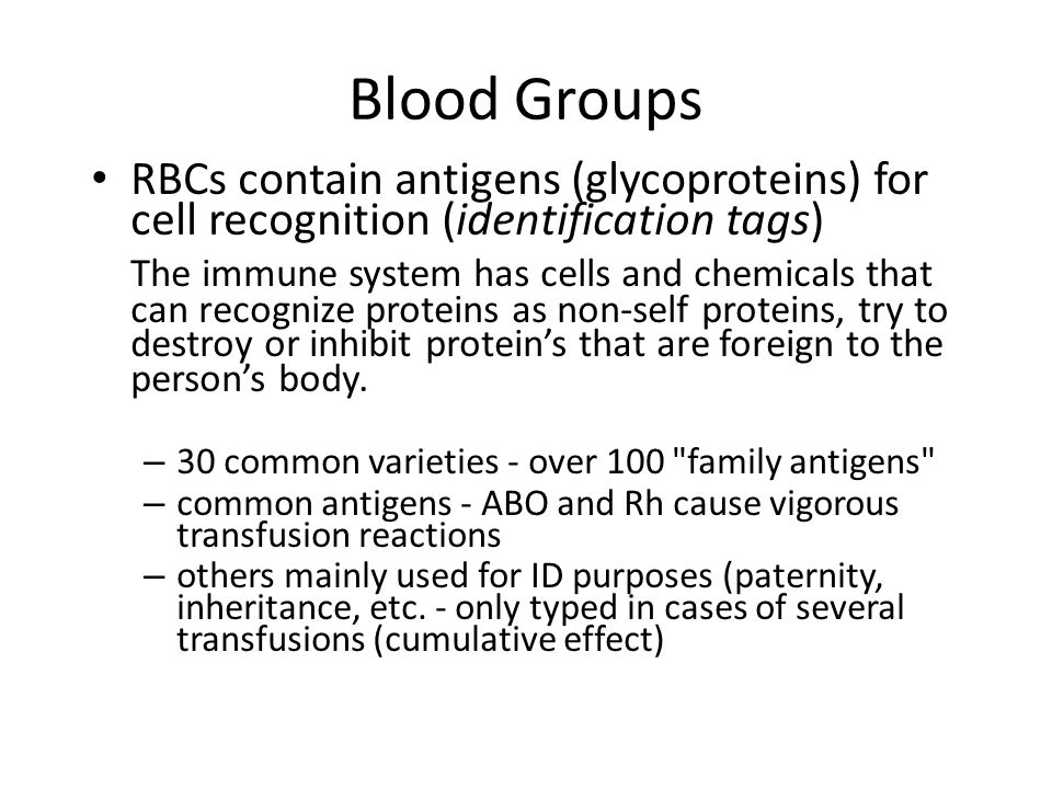 Blood Groups RBCs contain antigens (glycoproteins) for cell recognition (identification tags) The immune system has cells and chemicals that can recognize proteins as non-self proteins, try to destroy or inhibit protein’s that are foreign to the person’s body.