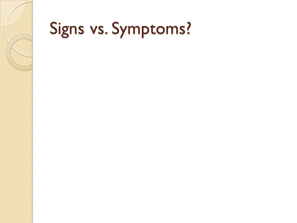 Signs vs. Symptoms