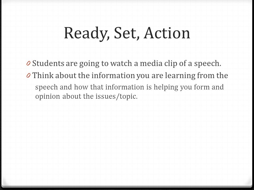 Ready, Set, Action 0 Students are going to watch a media clip of a speech.