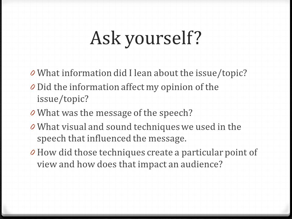 Ask yourself. 0 What information did I lean about the issue/topic.