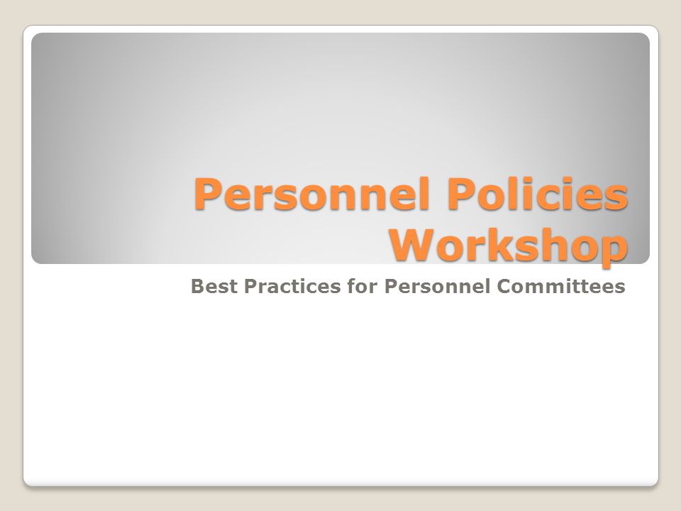 Personnel Policies Workshop Best Practices for Personnel Committees