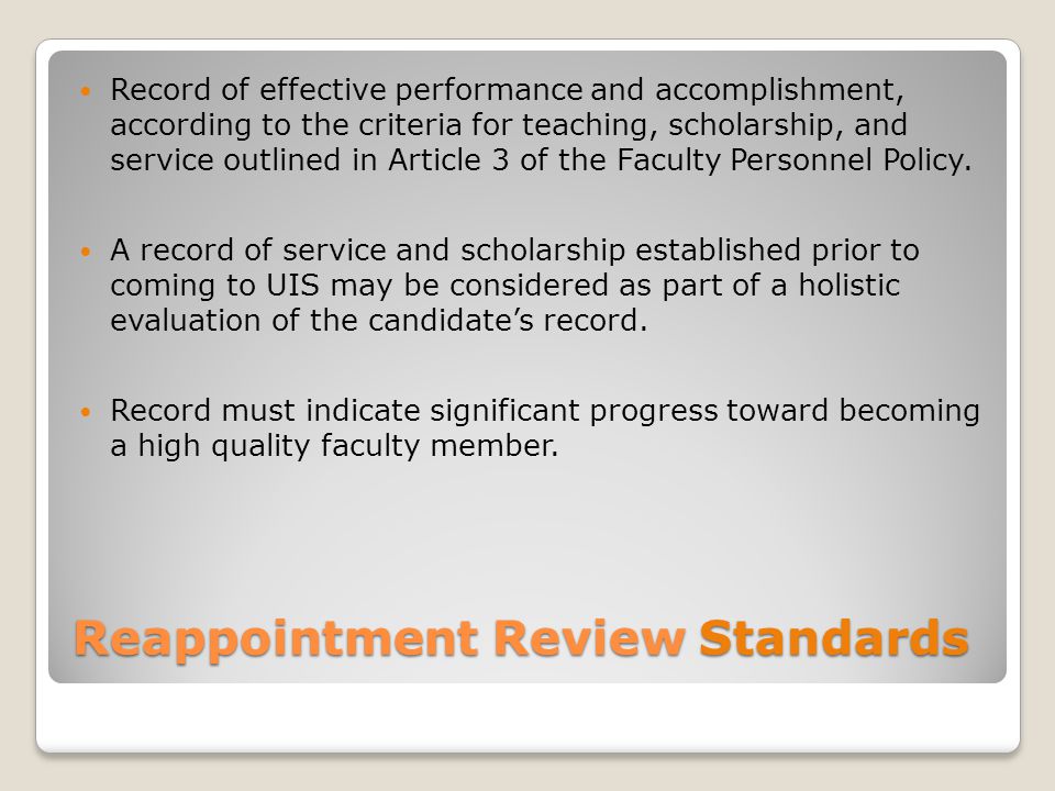Reappointment Review Standards Record of effective performance and accomplishment, according to the criteria for teaching, scholarship, and service outlined in Article 3 of the Faculty Personnel Policy.