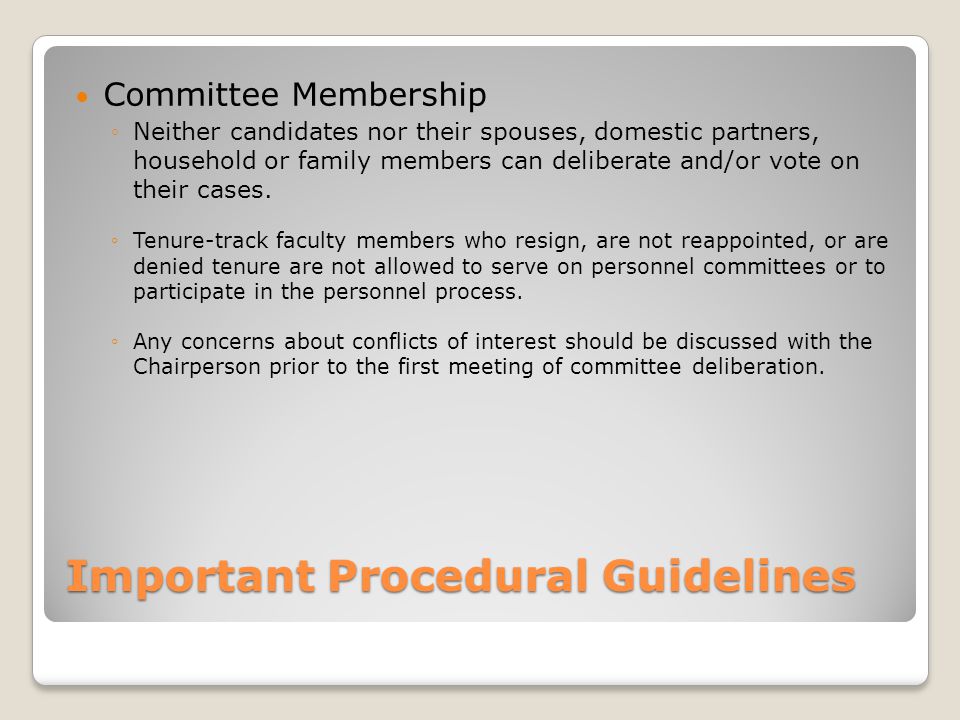 Important Procedural Guidelines Committee Membership ◦Neither candidates nor their spouses, domestic partners, household or family members can deliberate and/or vote on their cases.