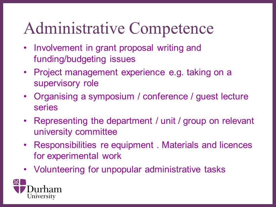 ∂ Administrative Competence Involvement in grant proposal writing and funding/budgeting issues Project management experience e.g.