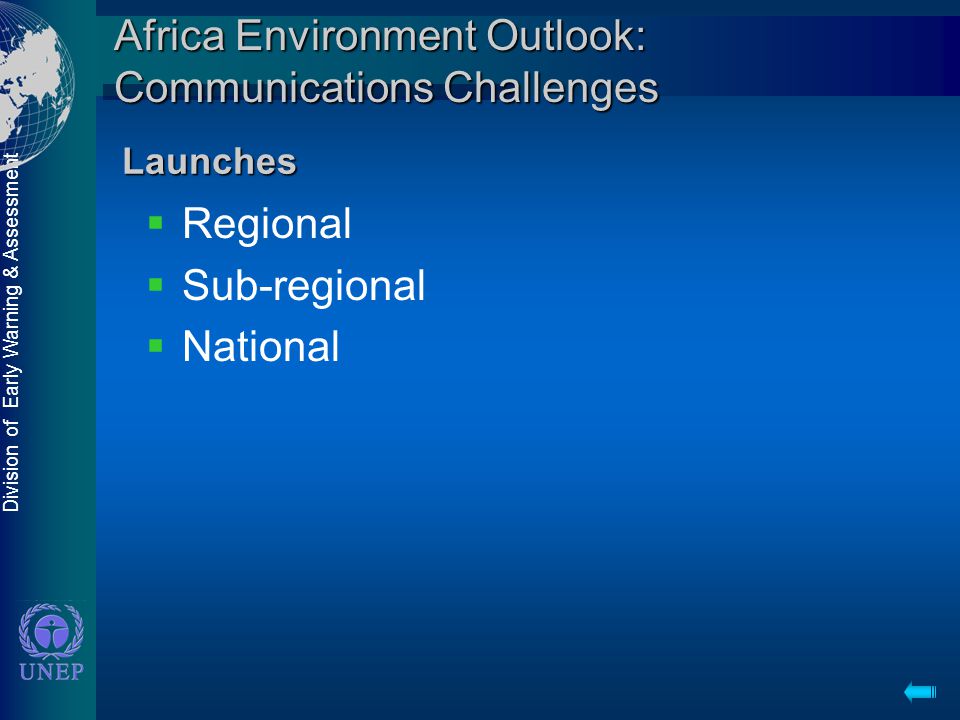 Division of Early Warning & Assessment Africa Environment Outlook: Communications Challenges  Regional  Sub-regional  National Launches