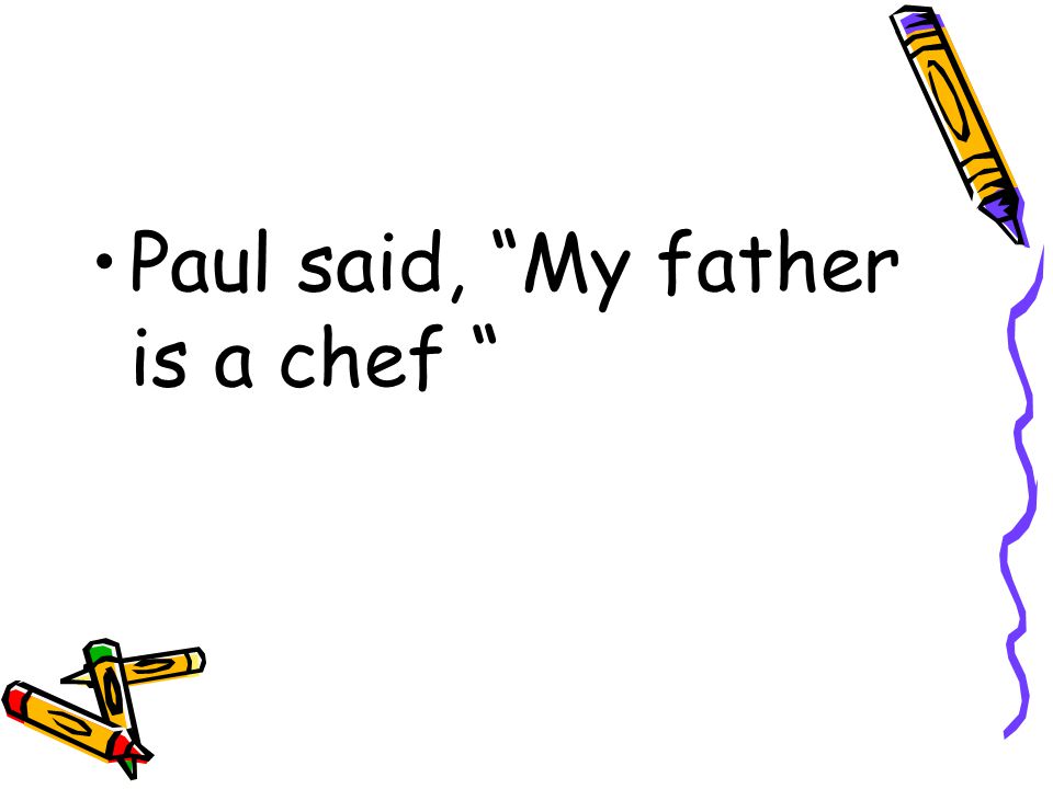 Paul said, My father is a chef