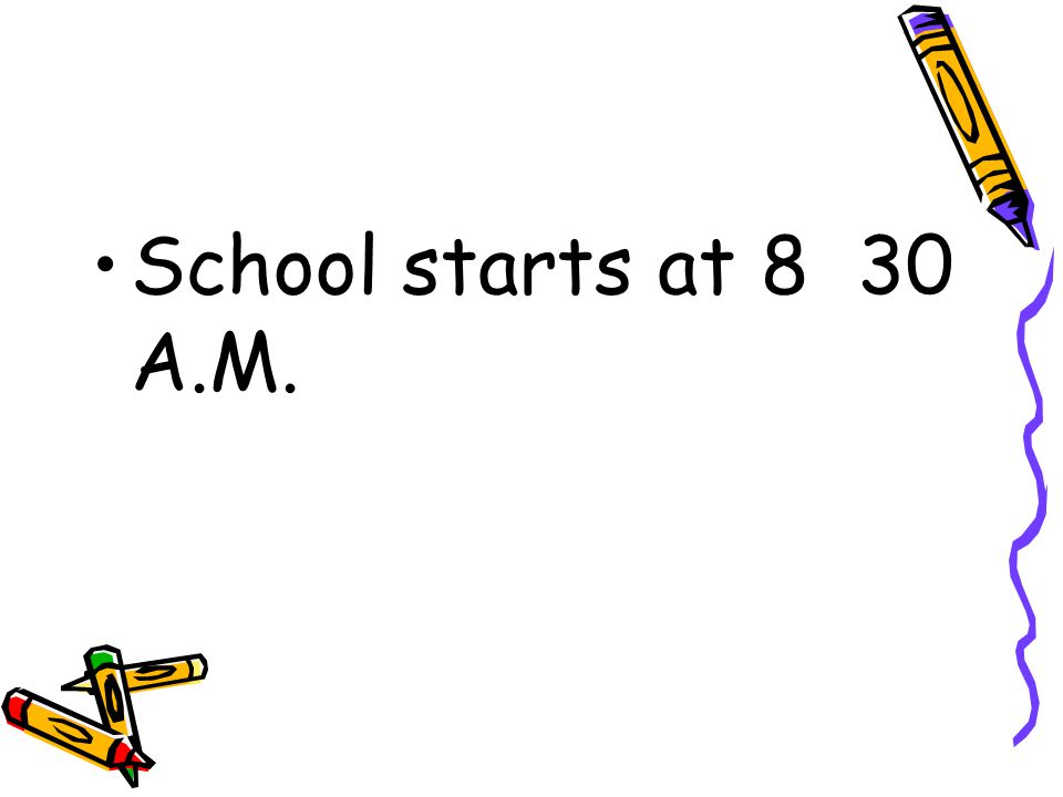 School starts at 8 30 A.M.