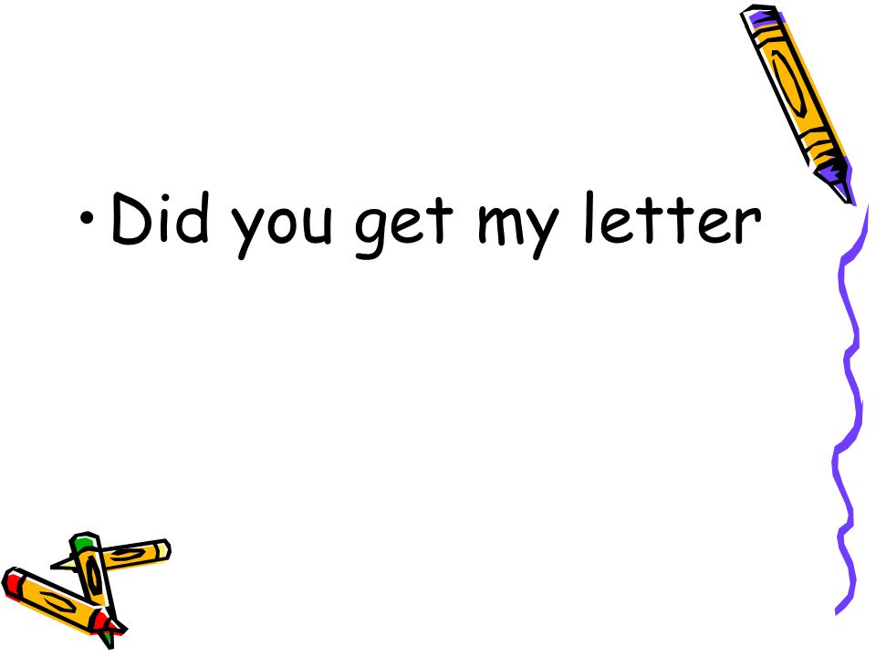 Did you get my letter