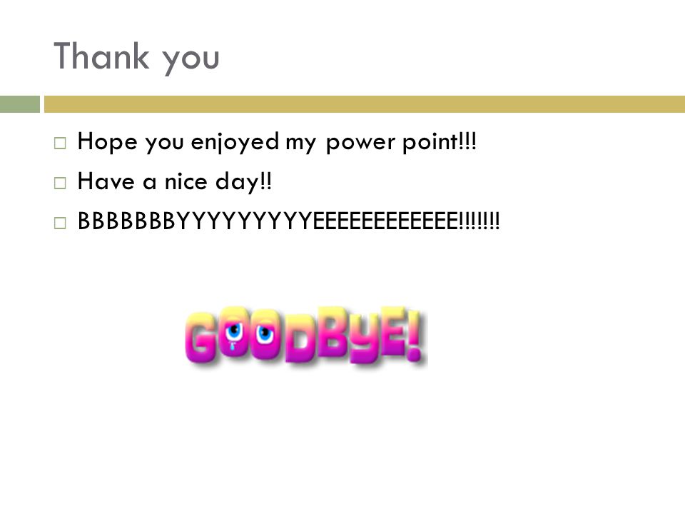 Thank you  Hope you enjoyed my power point!!.  Have a nice day!.