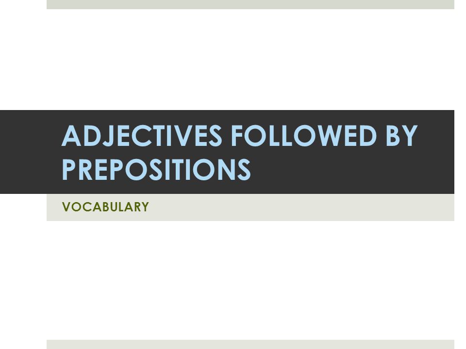 ADJECTIVES FOLLOWED BY PREPOSITIONS VOCABULARY