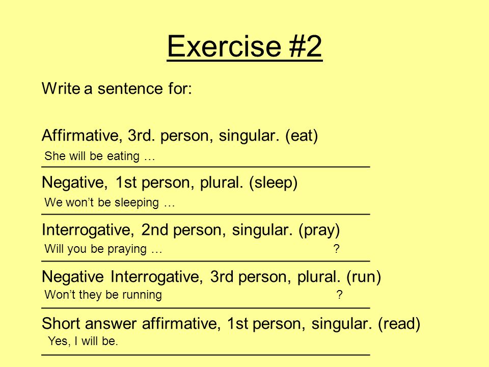 Exercise #2 Write a sentence for: Affirmative, 3rd.