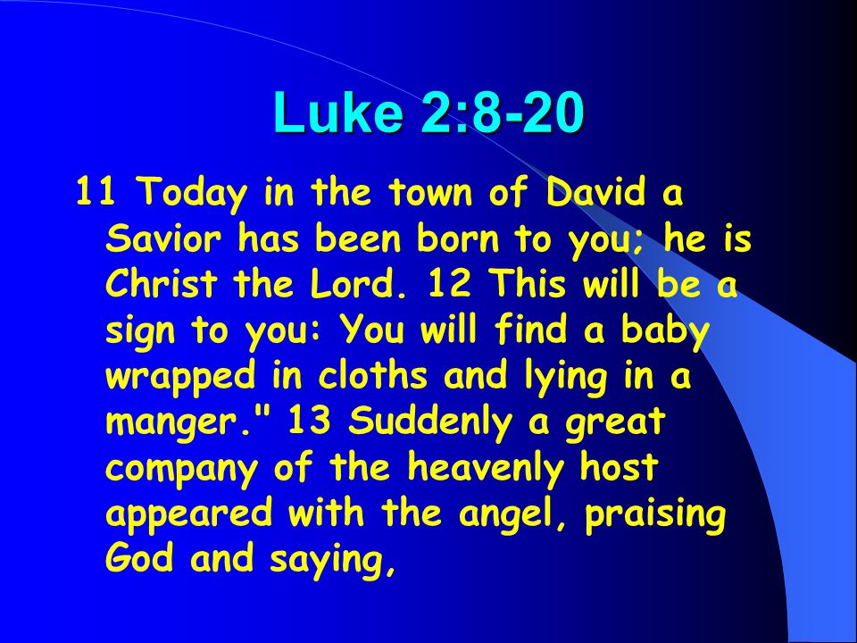 Luke 2: Today in the town of David a Savior has been born to you; he is Christ the Lord.