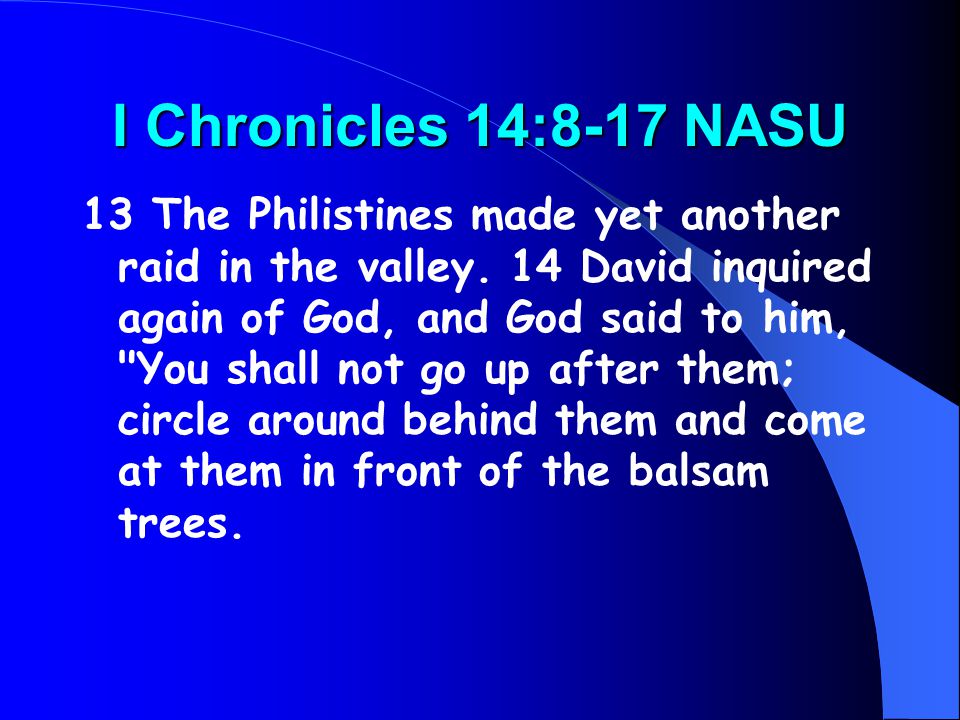 I Chronicles 14:8-17 NASU 13 The Philistines made yet another raid in the valley.