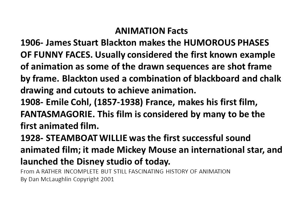 ANIMATION Facts James Stuart Blackton makes the HUMOROUS PHASES OF FUNNY FACES.