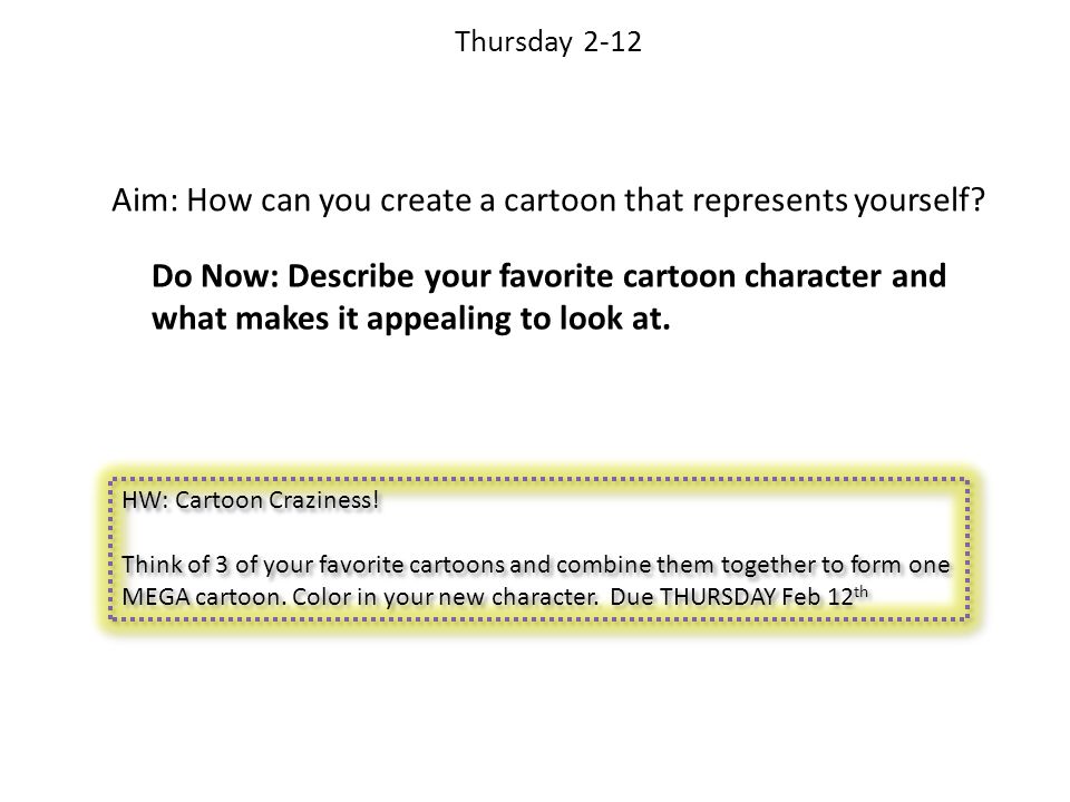 Thursday 2-12 Aim: How can you create a cartoon that represents yourself.
