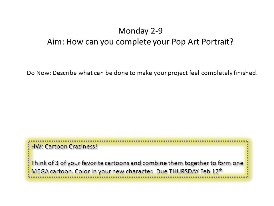 Monday 2-9 Aim: How can you complete your Pop Art Portrait.