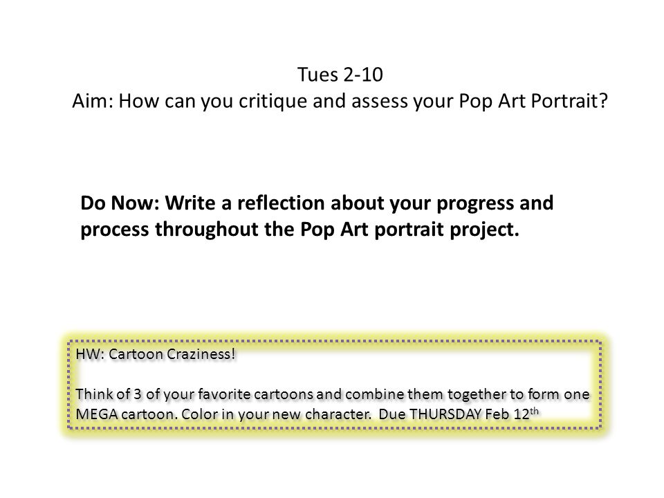 Tues 2-10 Aim: How can you critique and assess your Pop Art Portrait.