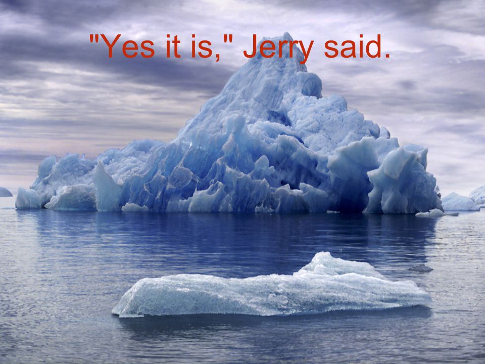 Yes it is, Jerry said.