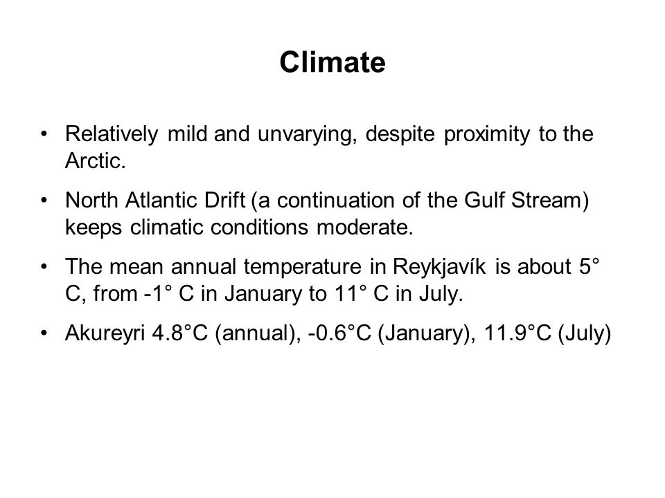 Climate Relatively mild and unvarying, despite proximity to the Arctic.