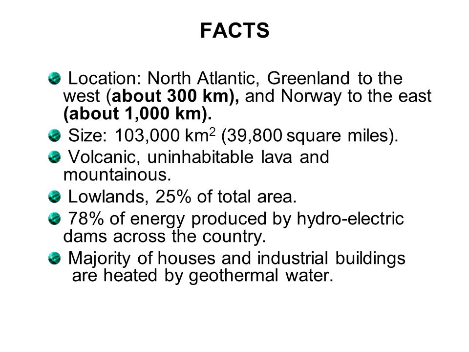 FACTS Location: North Atlantic, Greenland to the west (about 300 km), and Norway to the east (about 1,000 km).