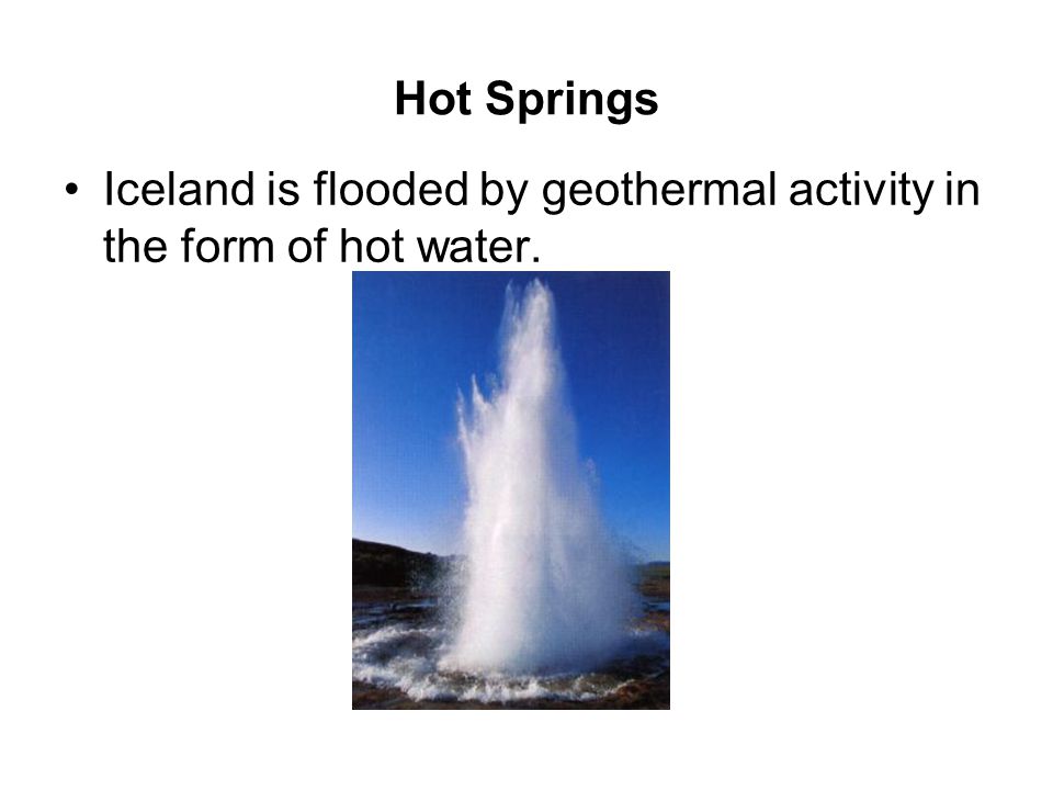 Hot Springs Iceland is flooded by geothermal activity in the form of hot water.