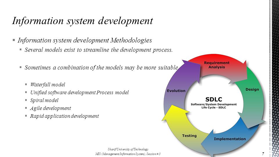 Information system development Methodologies  Several models exist to streamline the development process.