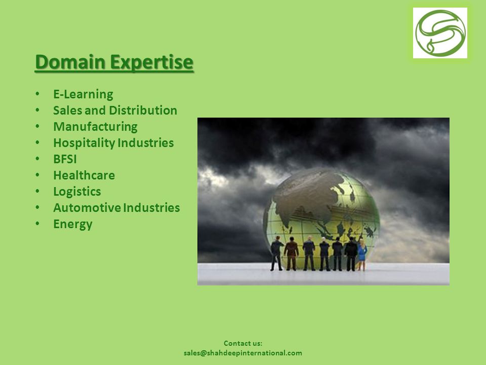 Contact us: Domain Expertise E-Learning Sales and Distribution Manufacturing Hospitality Industries BFSI Healthcare Logistics Automotive Industries Energy