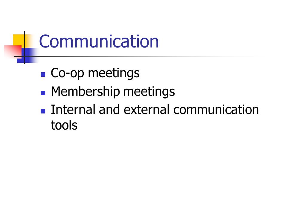 Communication Co-op meetings Membership meetings Internal and external communication tools