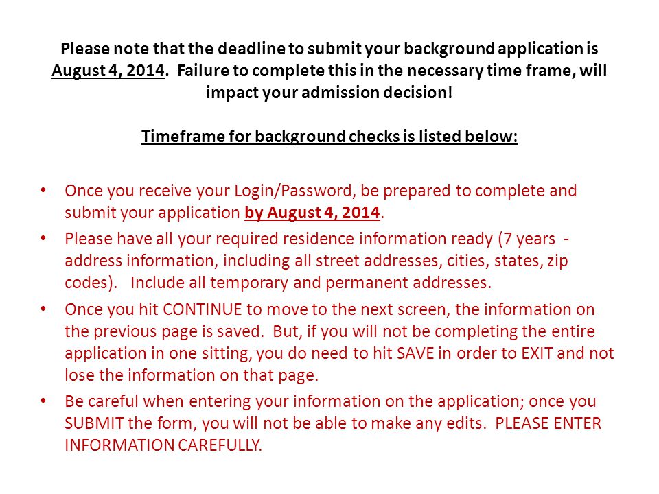 Please note that the deadline to submit your background application is August 4, 2014.