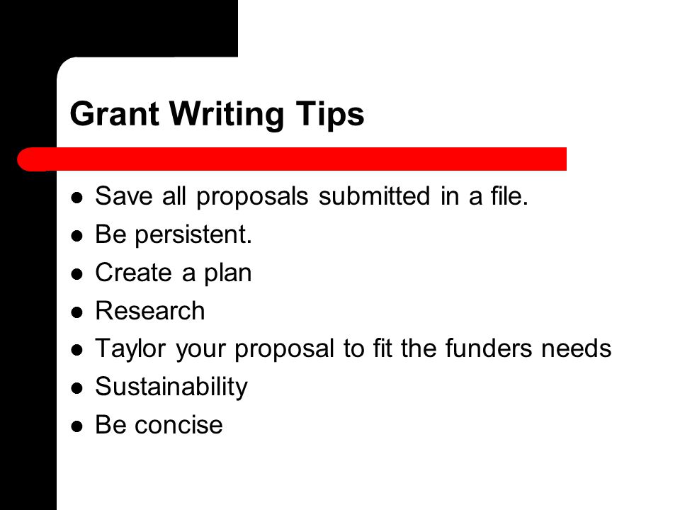 Grant Writing Tips Save all proposals submitted in a file.