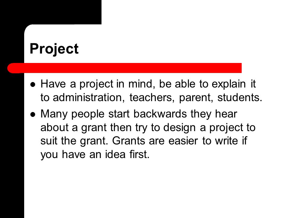 Project Have a project in mind, be able to explain it to administration, teachers, parent, students.