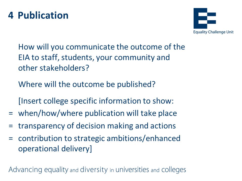 4Publication How will you communicate the outcome of the EIA to staff, students, your community and other stakeholders.