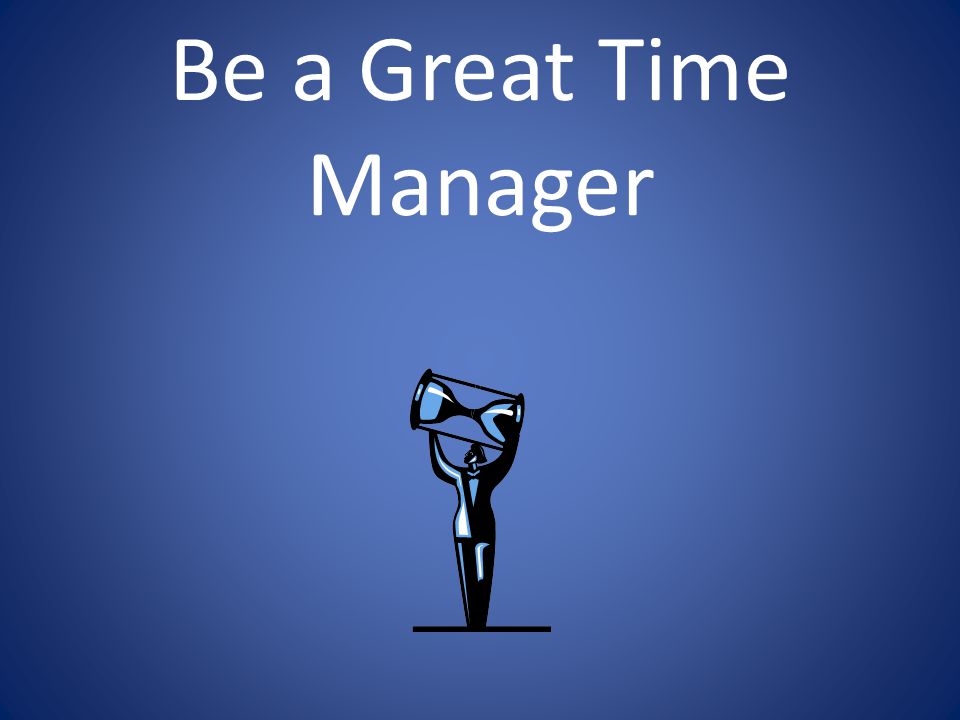 Be a Great Time Manager