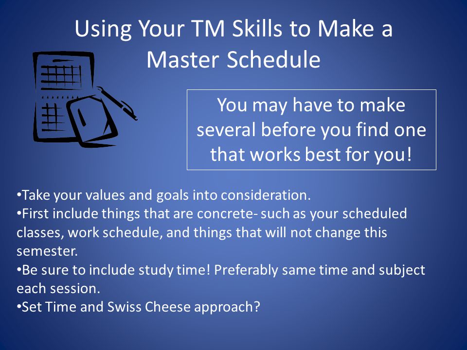 Using Your TM Skills to Make a Master Schedule You may have to make several before you find one that works best for you.