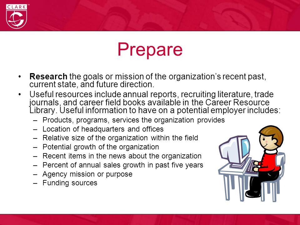 Prepare Research the goals or mission of the organization’s recent past, current state, and future direction.