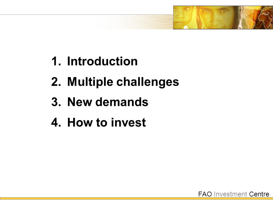 FAO Investment Centre  Introduction  Multiple challenges  New demands  How to invest