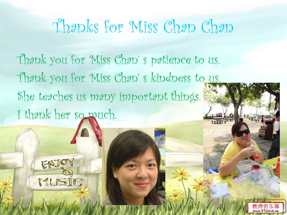 Thanks for Miss Chan Chan Thank you for Miss Chan’ s patience to us.
