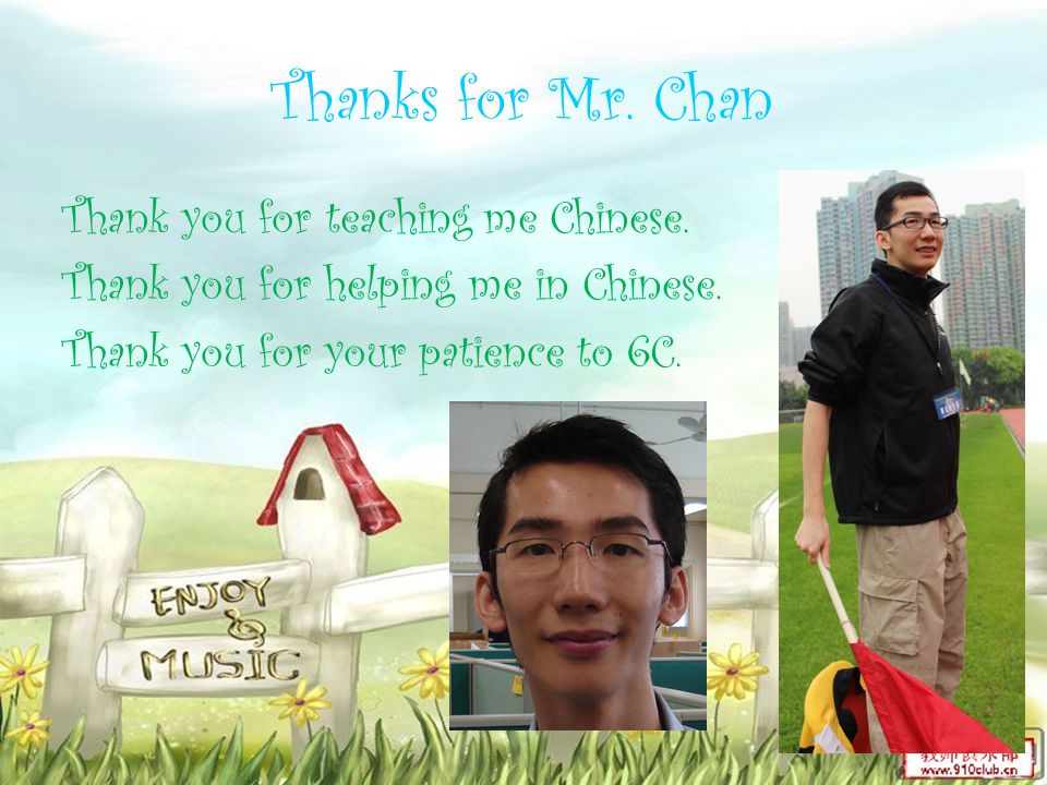 Thanks for Mr. Chan Thank you for teaching me Chinese.