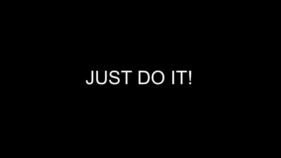 JUST DO IT!